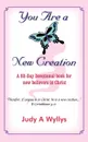 You Are a New Creation. A 60-Day Devotional book for new believers in Christ - Judy A Wyllys