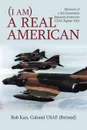 I Am a Real American. Memoirs of a 3rd Generation Japanese-American USAF Fighter Pilot - Bob Kan