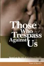 Those Who Trespass Against Us. Based on the Life of Walter O.Keeffe - Toni O'Keeffe