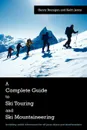 A Complete Guide to Ski Touring and Ski Mountaineering. Including Useful Information for Off Piste Skiers and Snowboarders - Henry Branigan, Keith Jenns