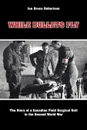 While Bullets Fly. The Story of a Canadian Field Surgical Unit in the Second World War - Ian Robertson