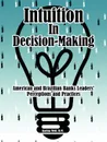 Intuition in Decision-Making. American and Brazilian Banks Leaders. Perceptions and Practices - Karina Weil D. M., Karina Weil