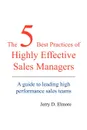 The 5 Best Practices of Highly Effective Sales Managers. A Guide to Leading High Performance Sales Teams - Jerry D. Elmore