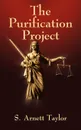 The Purification Project - S. Arnett Taylor