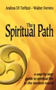 The Spiritual Path. A Step by Step Guide to Spiritual Life in the Modern World - Andrea Di Terlizzi, Walter Ferrero