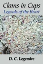 Clams in Cups. Legends of the Heart - D. C. Legendre