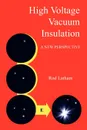 High Voltage Vacuum Insulation. A New Perspective - Rod Latham