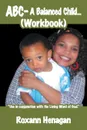 ABC- A Balanced Child... (Workbook). A Balanced Child Needs More; Than Just a Grandma. an Entertainer Needs; More Than Just a Child. - Roxann Henagan