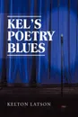 Kel.s Poetry Blues - Kelton Latson