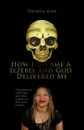 How I Became a Jezebel and God Delivered Me. Never Before Has a Book Share Such Honest Revelation of Pride Verses Humility - Shonda Kirk