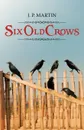 Six Old Crows - J. P. Martin