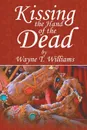 Kissing the Hand of the Dead - Wayne T. Williams