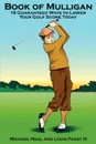 Book Of Mulligan. 18 Guaranteed Ways To Lower Your Golf Score Today - Michael Neal