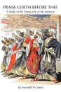 Praise Goeth Before Thee. A Study of the Praise Life of the Believer - Kenneth W. Jones