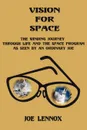 Vision For Space. The Winding Journey Through Life and The Space Program As Seen By An Ordinary Joe - Joe Lennox