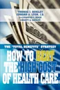 How to Beat the High Cost of Health Care. The Total Benefits Strategy - Thomas John Quigley