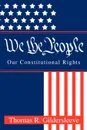 We the People. Our Constitutional Rights - Thomas R. Gildersleeve