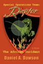 Special Operations Team. Raptor: The African Incident - Daniel A. Dawson