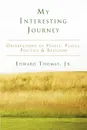 My Interesting Journey. Observations of People, Places, Politics . Religion - Edward Jr. Thomas, Jr. Edward Thomas