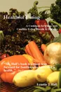 Healthful Eating. A Cookbook for Those with Candida, Celiac Disease . Diabetes - Lynette J. Hall