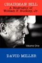 Chairman Bill. A Biography of William F. Buckley, Jr. - David Miller