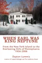 When Earl Was King Neptune. From the New York Island to the Everlasting Hills of Pennsylvania 1936-2006 - Dayton Lummis