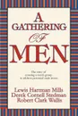 A Gathering of Men. The Story of Creating a Men.s Group to Address Perennial Male Issues. - Cornell Stedman Derek Cornell Stedman, Derek Cornell Stedman