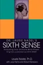 Dr. Laurie Nadel.s Sixth Sense. Unlocking Your Ultimate Mind Power - Laurie Nadel, Laurie Nadel Phd
