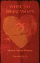 What the Heart Wants. Stories of Hope and Belonging - Dianne Grob