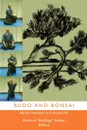 Budo and Bonsai. Martial Strategies in Everyday Life - Richard Bulldog Kelly Shihan