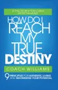 How Do I Reach My True Destiny. 9 Principles for Authentic Living and Maximizing Your Potential - Vincent T. Williams, Coach Williams