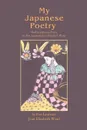 My Japanese Poetry. Modern Japanese Poetry by Poet Laureate Jean Elizabeth Ward - Jean Elizabeth Ward