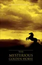 The Mysterious Golden Horse - PhD Mollie Sharkey-Wilmot