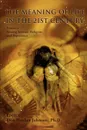 The Meaning of Life in the 21st Century. Tensions Among Science, Religion, and Experience - Don Hanlon Johnson Ph. D.