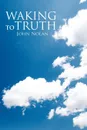 Waking to Truth - John Nolan