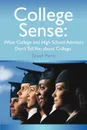 College Sense. What College and High School Advisors Don.t Tell You about College - Tawan M Perry