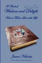 A Book of Wisdom and Delight. How to Fall in Love with Life - James Nicholas