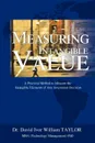 Measuring Intangible Value. A Practical Method to Measure the Intangible Elements of Any Investment Decision - David I. W. Taylor