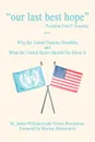 Our Last Best Hope -President John F. Kennedy. Why the United Nations Stumbles and What the United States Should Do about It - M. James Wilkinson