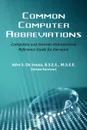 Common Computer Abbreviations. Computers and Internet Abbreviations Reference Guide for Everyone - B.S.E.E. M.S.E.E. John S. DeSousa