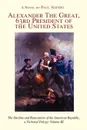 Alexander the Great, 63rd President of the United States. The Decline and Restoration of the American Republic, a Fictional Trilogy: Volume III - Paul Seifert