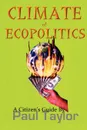 Climate of Ecopolitics. A Citizen.s Guide - Paul Taylor