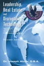 Leadership, Real Estate and Disruptive Technology. Technological Situational Happenstances - Dr Joseph Aluya D. B. a.