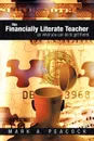 The Financially Literate Teacher. (Or what you can do to get there) - Mark A. Peacock