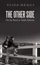 The Other Side. On the Road in South America - Tom Reed