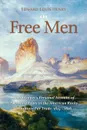 Free Men. One Trapper.s Personal Account of Two More Years in the American Rocky Mountain Fur Trade 1824-1826 - Edward Louis Henry