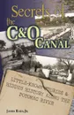 Secrets of the C.O Canal. Little-Known Stories . Hidden History  Along the Potomac River - James Rada Jr.