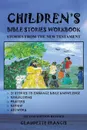 Children.s Bible Stories Workbook. Stories from the New Testament - Claudette Francis