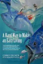 A   Hard Way to Make an Easy Living. From Harpooning for Bluefin Tuna on the East Coast to Fishing the Unpredictable Bering Sea, Relive the Life of on - Corky Decker