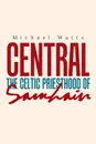 Central. The Celtic Priesthood of Samhain - Michael Watts